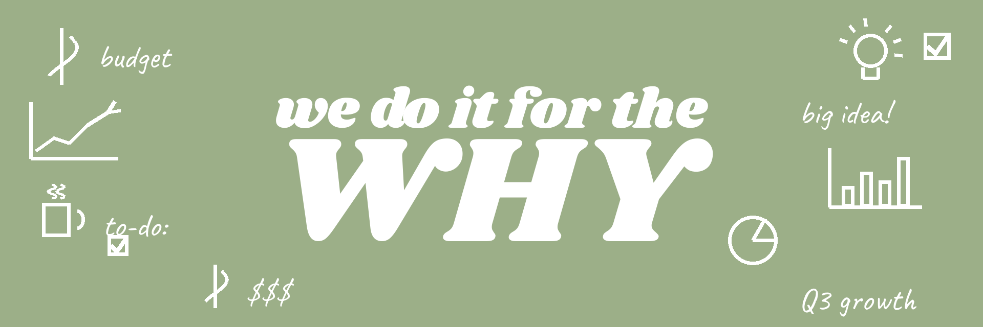 We do it for the WHY slogan banner with business doodles